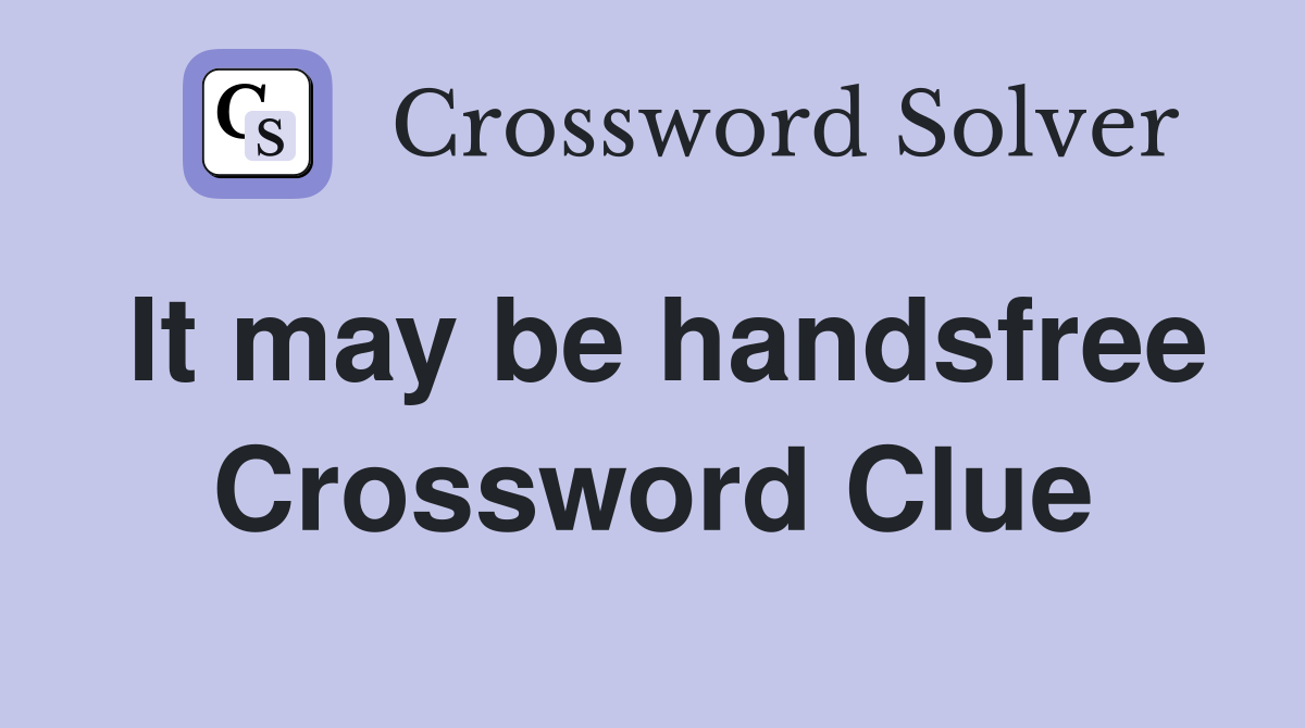 It may be handsfree Crossword Clue