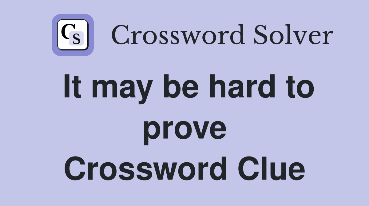 It may be hard to prove Crossword Clue