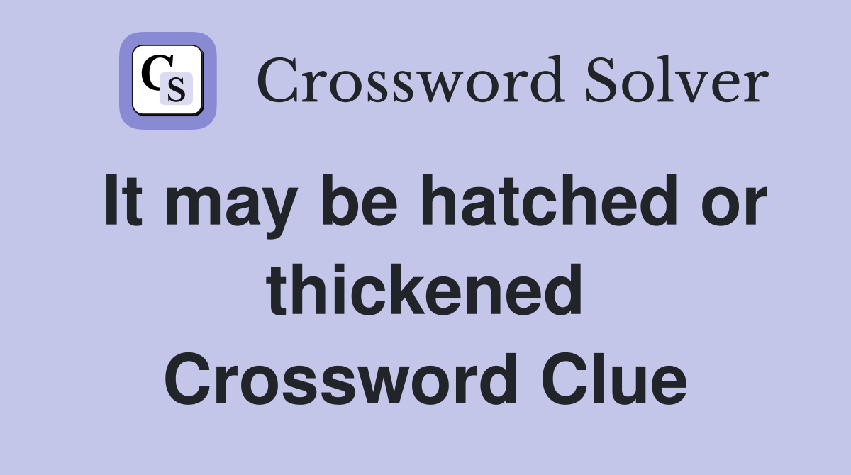 It may be hatched or thickened Crossword Clue