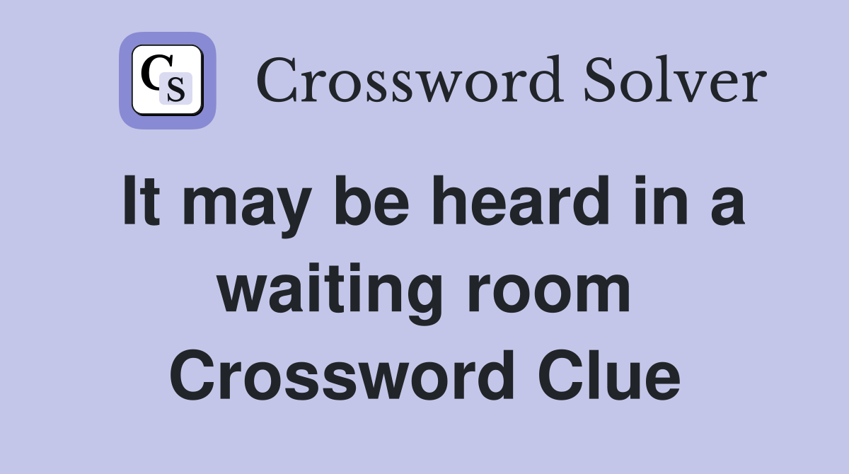 It may be heard in a waiting room Crossword Clue