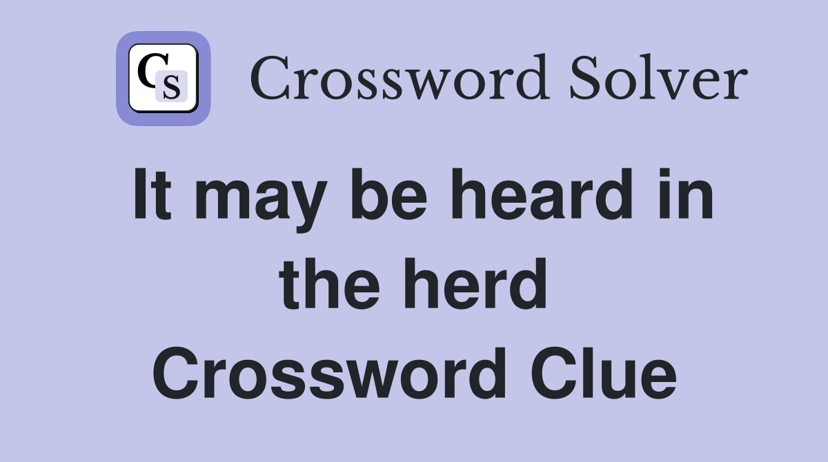 It may be heard in the herd Crossword Clue