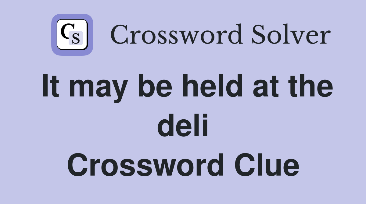 It may be held at the deli Crossword Clue