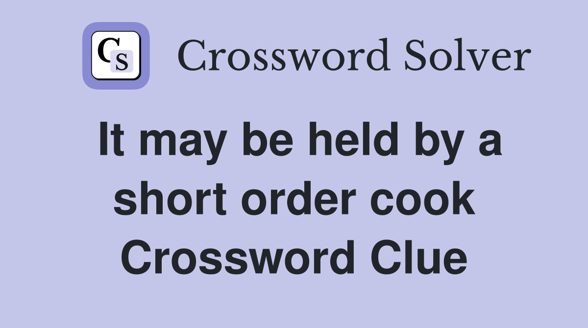 It may be held by a short order cook Crossword Clue
