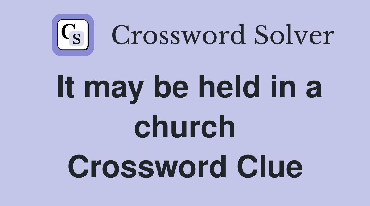 It may be held in a church Crossword Clue