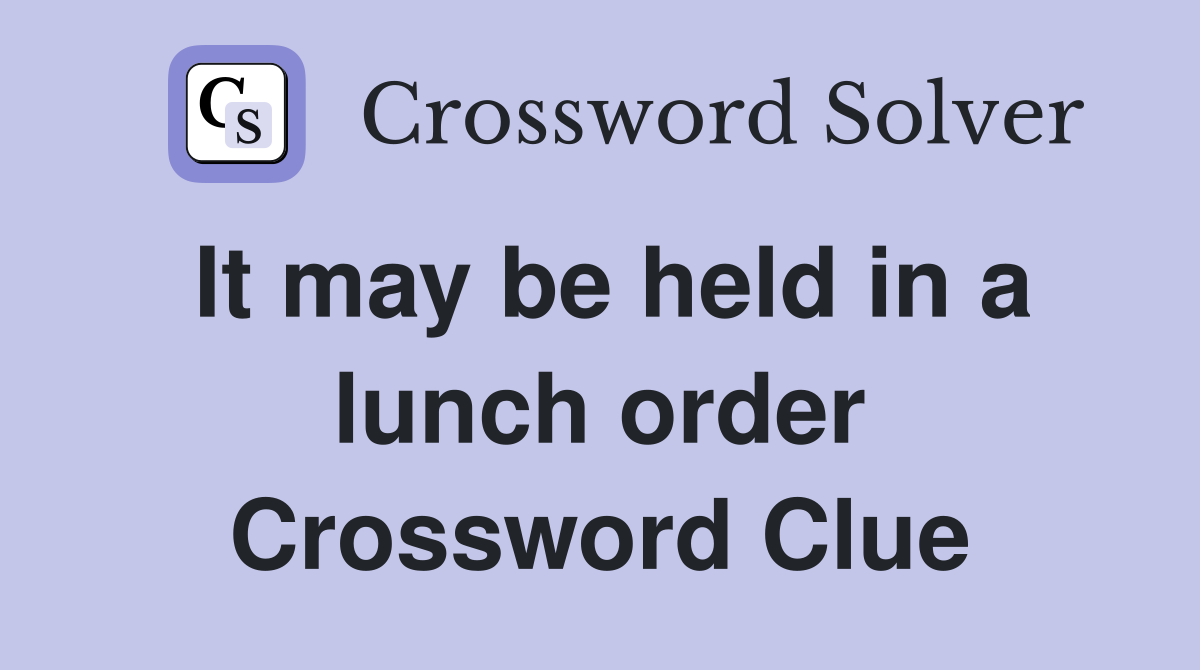 It may be held in a lunch order Crossword Clue