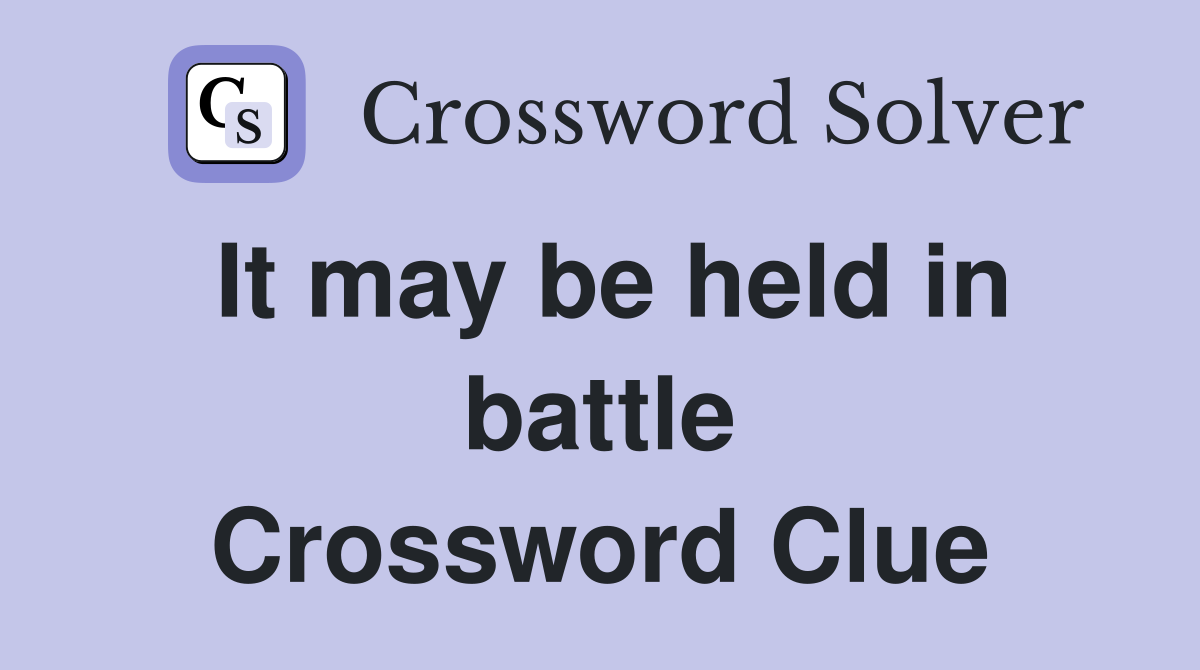 It may be held in battle Crossword Clue