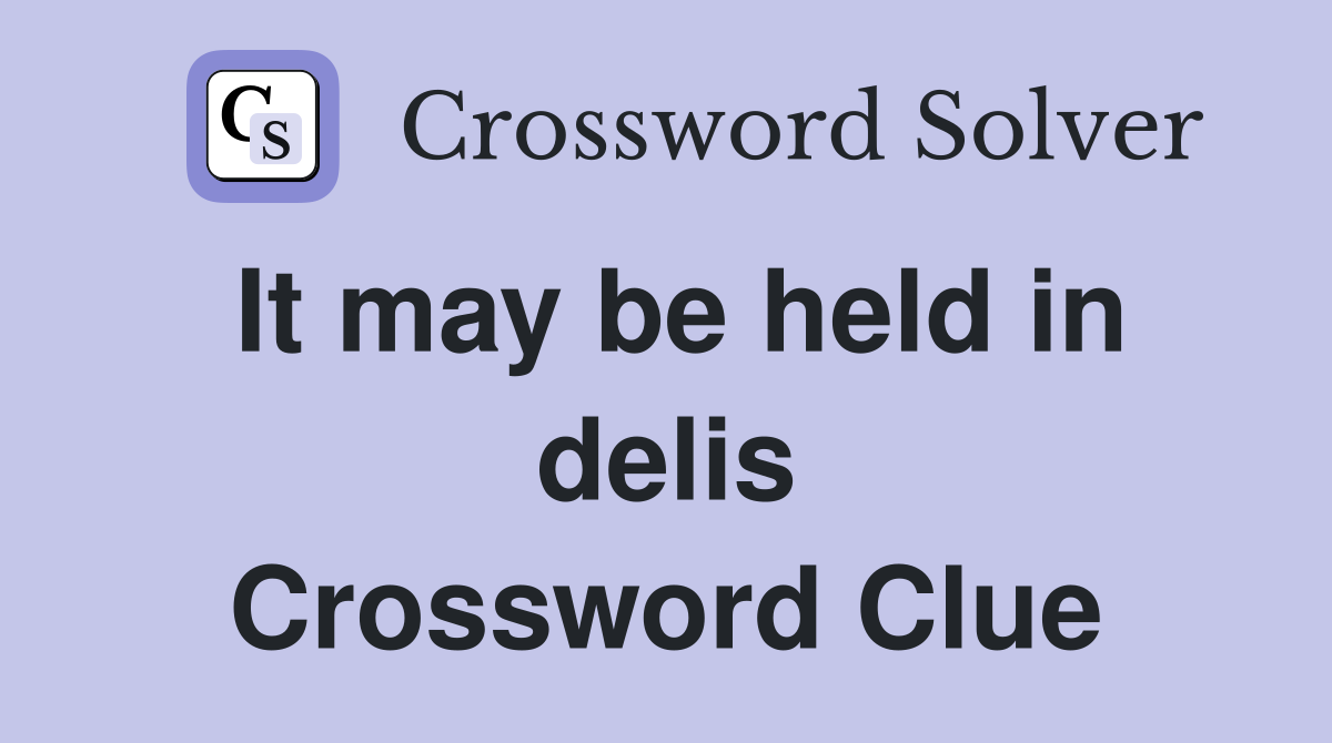 It may be held in delis Crossword Clue