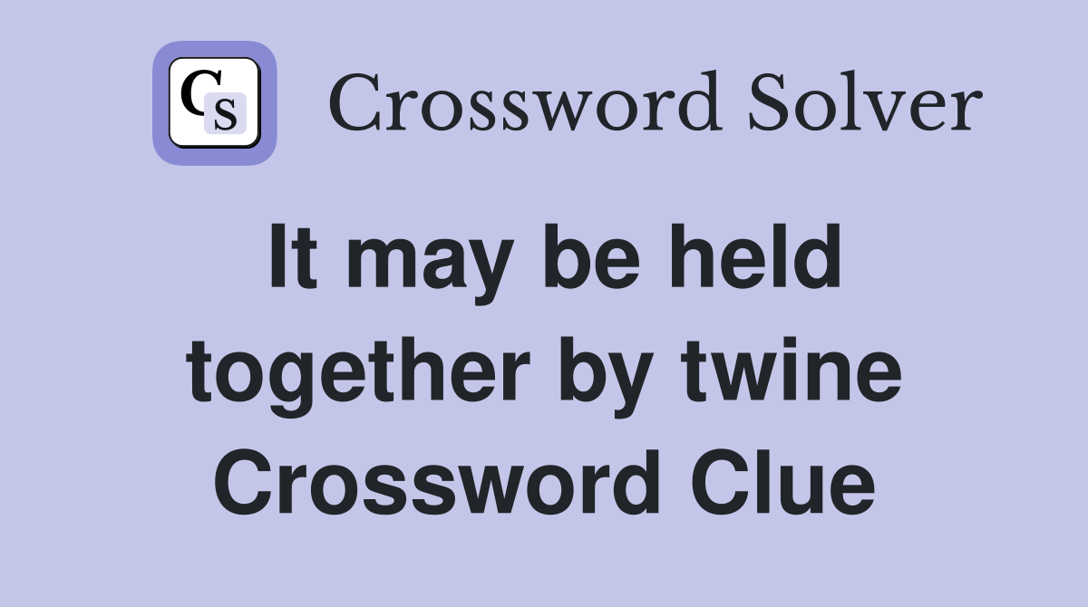It may be held together by twine Crossword Clue
