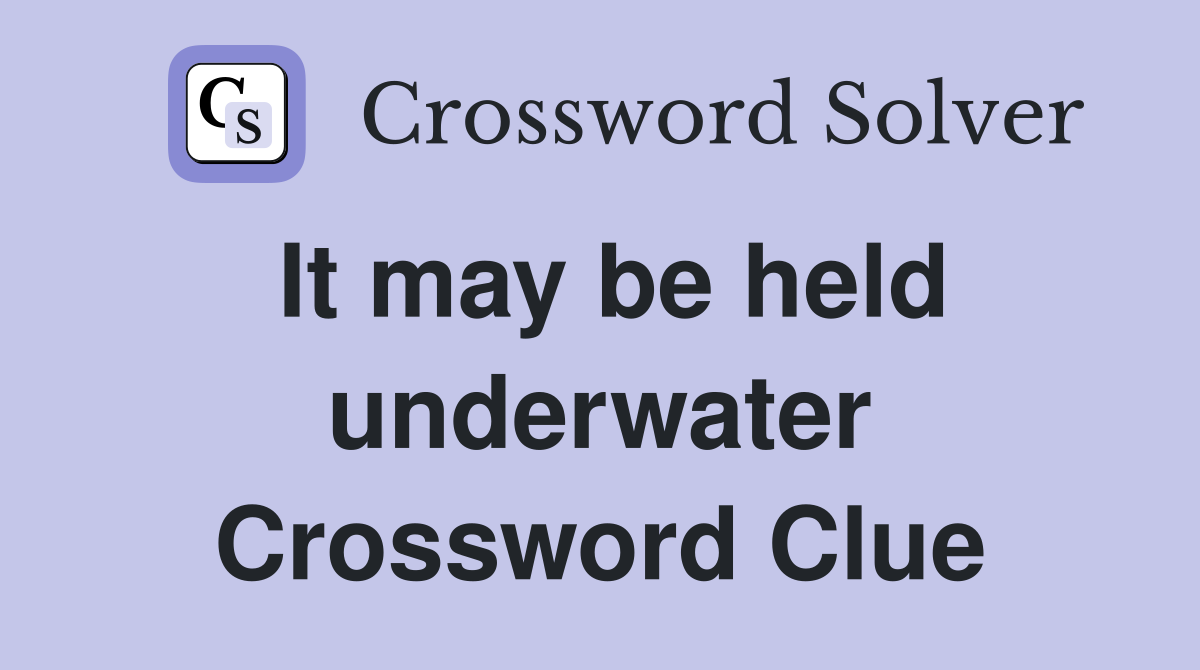 It may be held underwater Crossword Clue