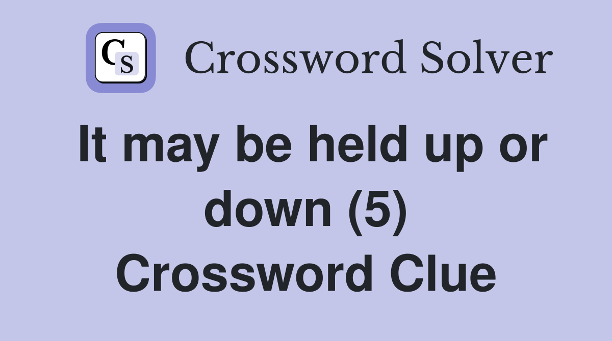 It may be held up or down (5) Crossword Clue