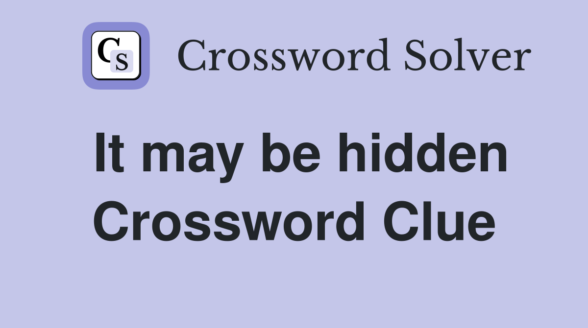 It may be hidden Crossword Clue