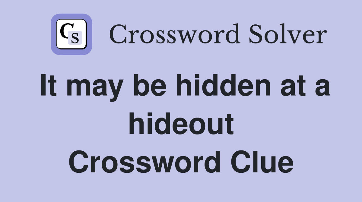It may be hidden at a hideout Crossword Clue