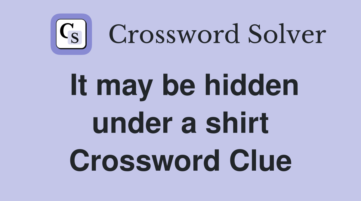 It may be hidden under a shirt Crossword Clue