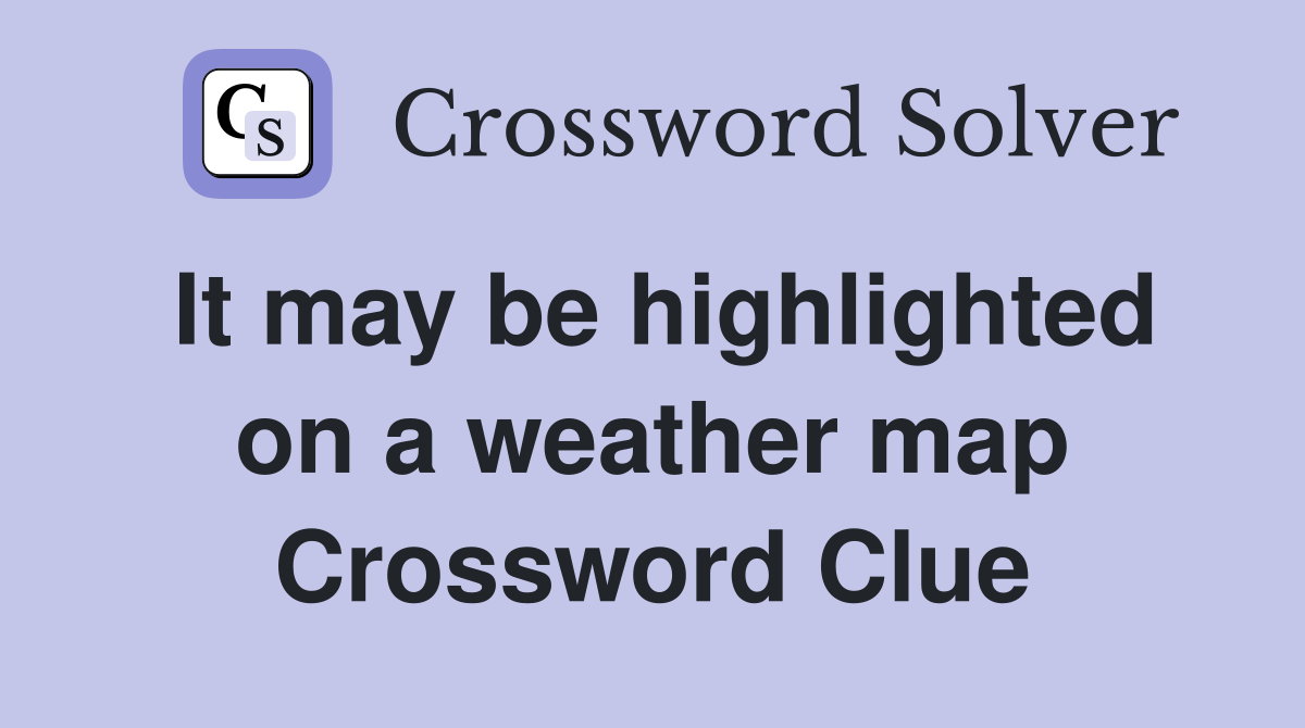 It may be highlighted on a weather map Crossword Clue