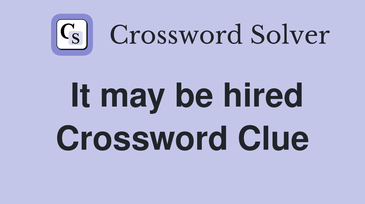 It may be hired Crossword Clue