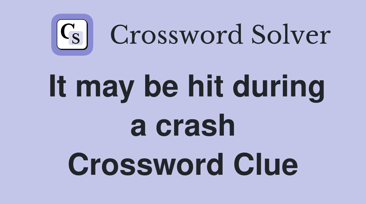 It may be hit during a crash Crossword Clue