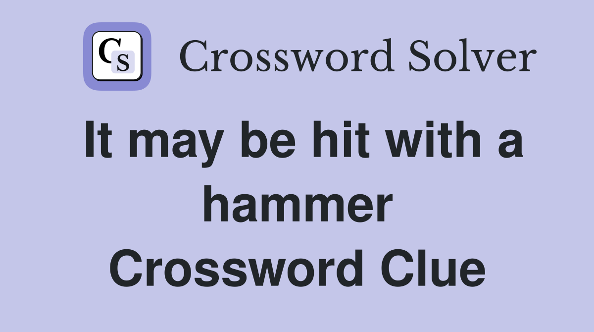 It may be hit with a hammer Crossword Clue