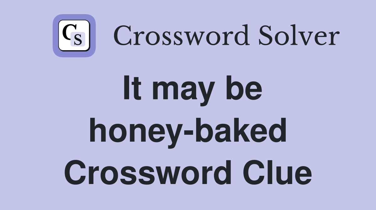 It may be honey-baked Crossword Clue