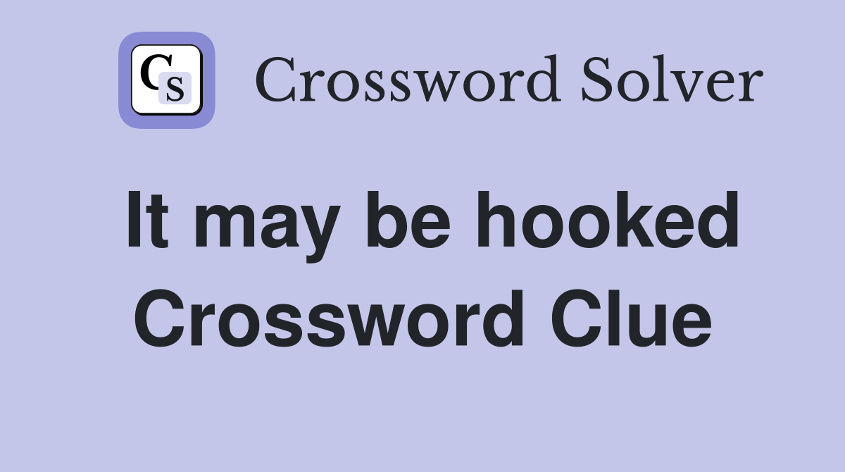 It may be hooked Crossword Clue