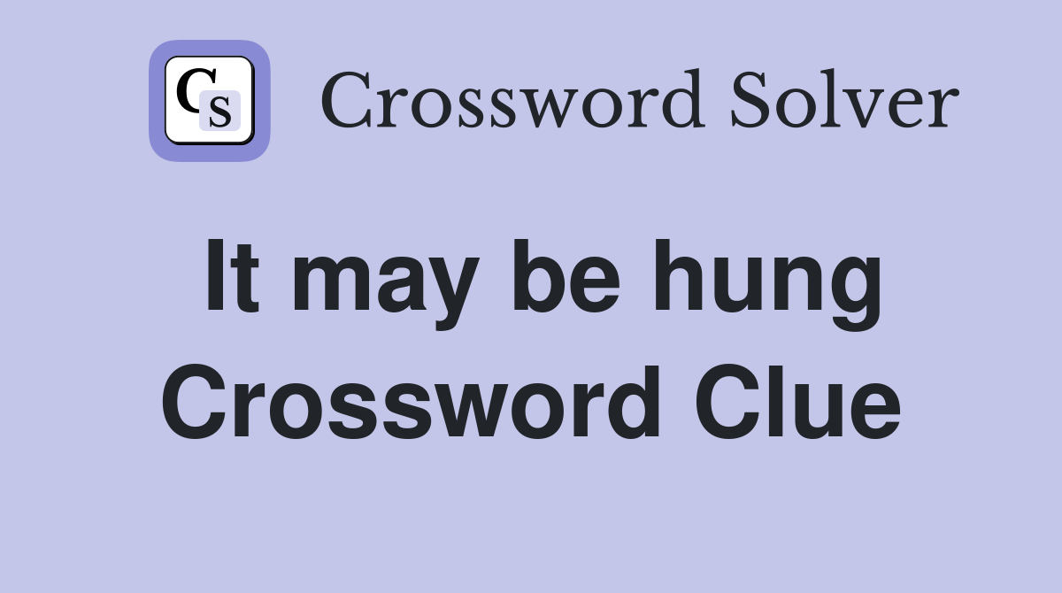 It may be hung Crossword Clue