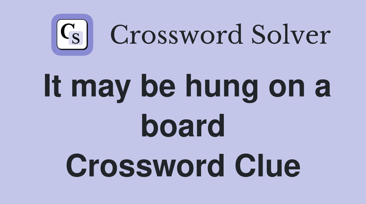 It may be hung on a board Crossword Clue