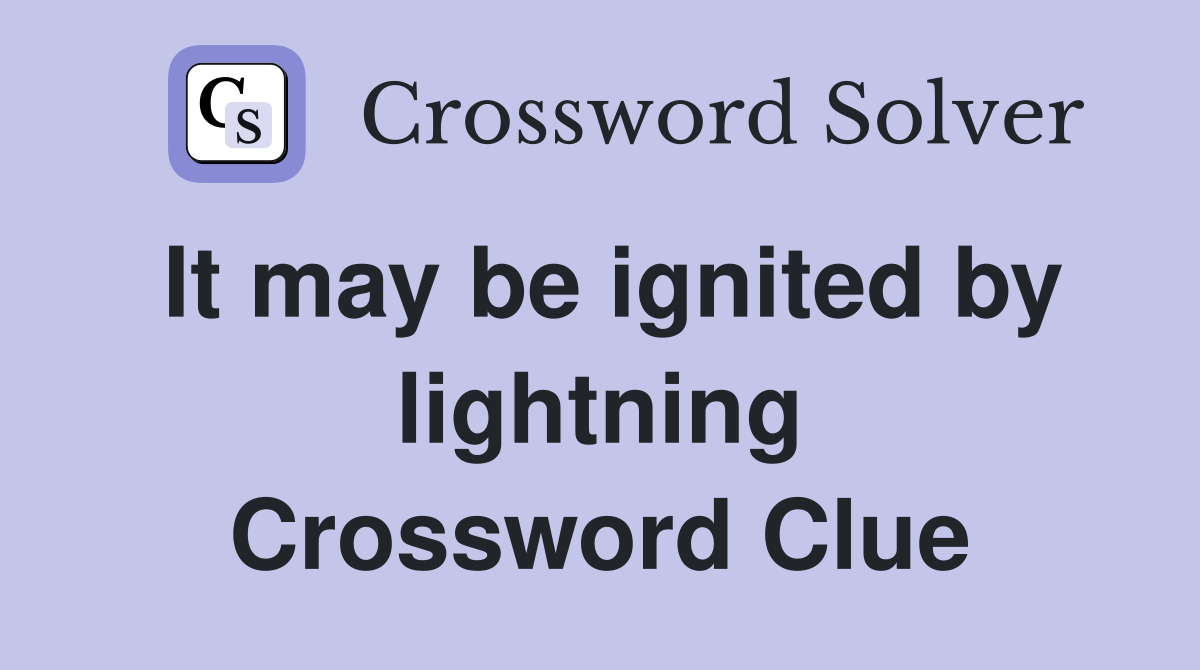 It may be ignited by lightning Crossword Clue