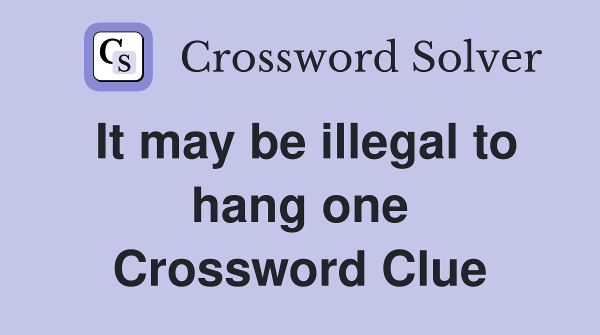 It may be illegal to hang one Crossword Clue