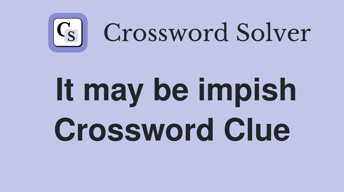 It may be impish Crossword Clue