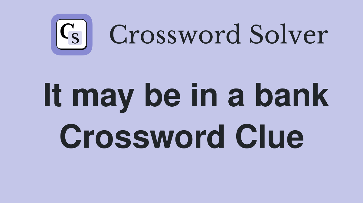 It may be in a bank Crossword Clue