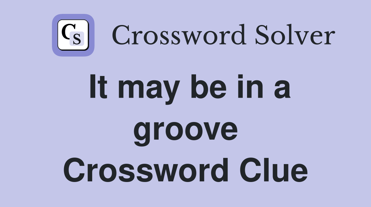 It may be in a groove Crossword Clue