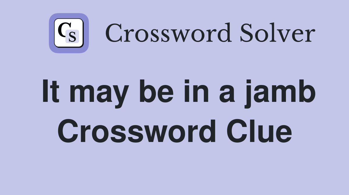 It may be in a jamb Crossword Clue
