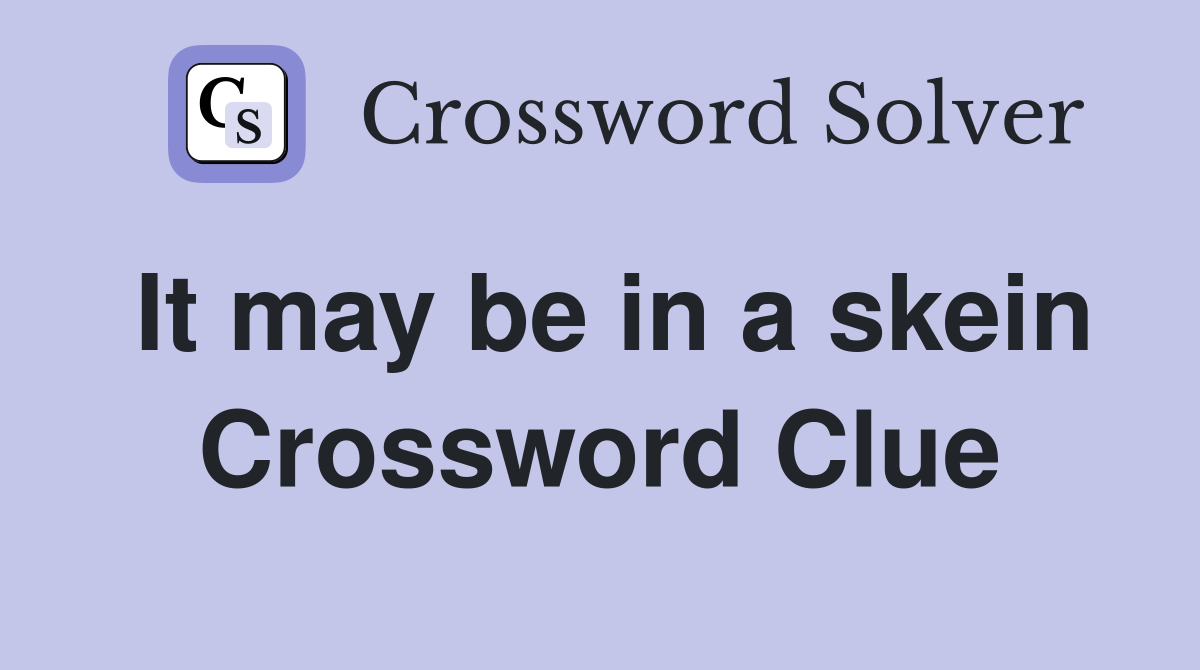 It may be in a skein Crossword Clue