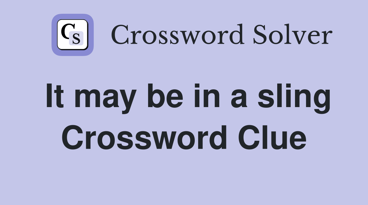 It may be in a sling Crossword Clue