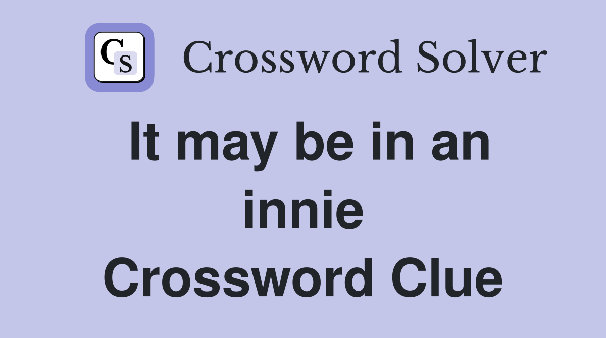 It may be in an innie Crossword Clue