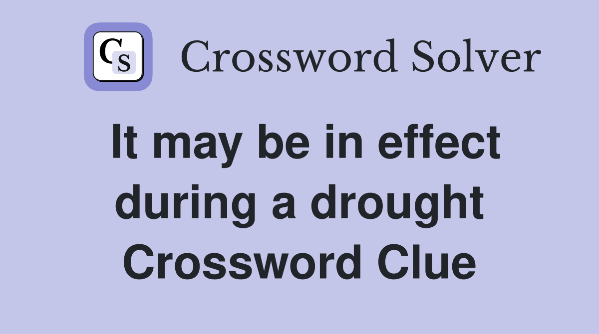 It may be in effect during a drought Crossword Clue
