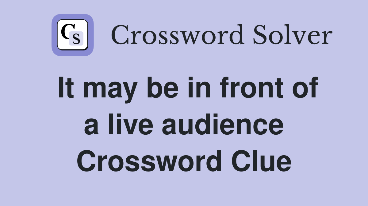 It may be in front of a live audience Crossword Clue