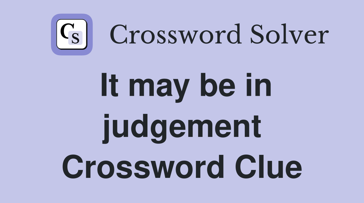 It may be in judgement Crossword Clue