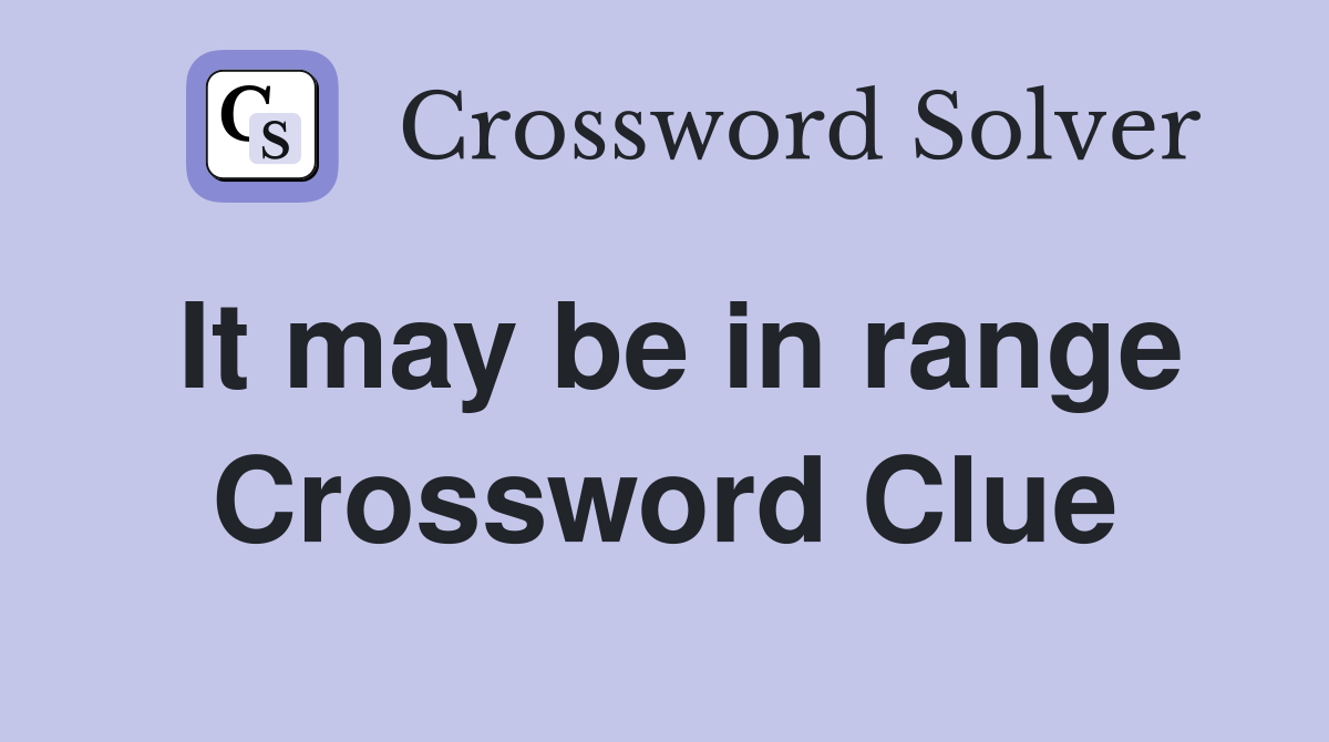 It may be in range Crossword Clue