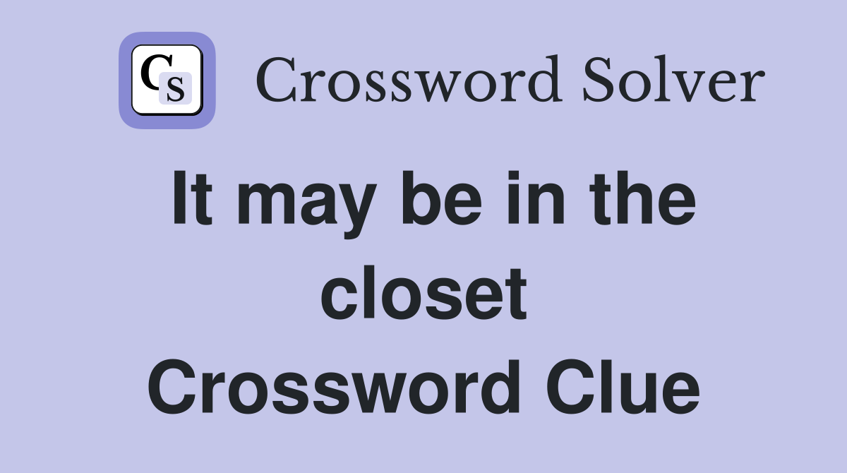 It may be in the closet Crossword Clue