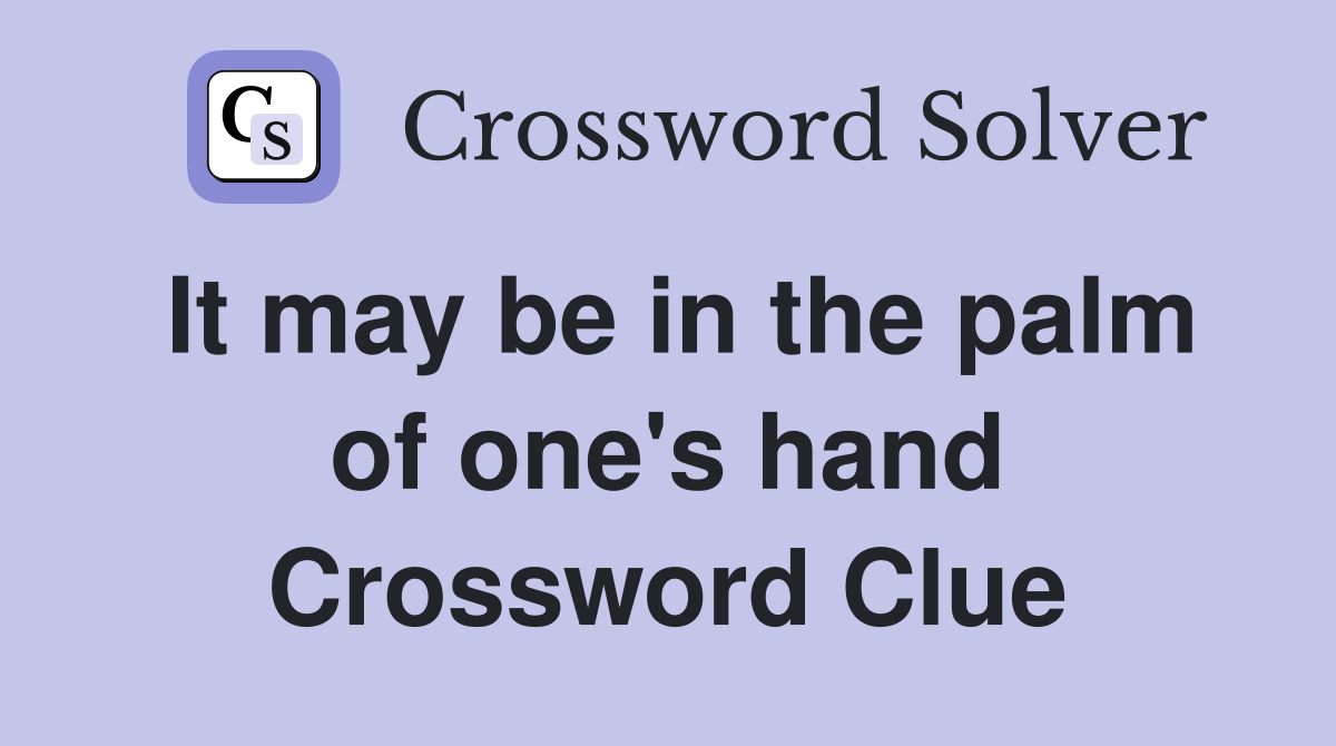 It may be in the palm of one's hand Crossword Clue
