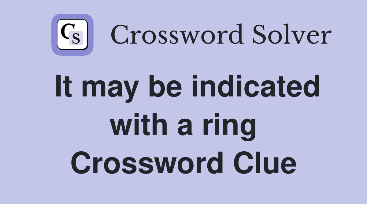 It may be indicated with a ring Crossword Clue