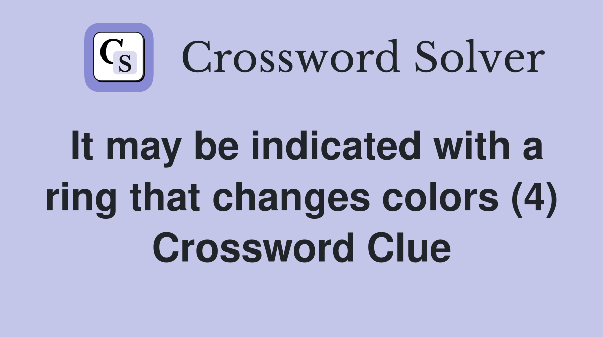 It may be indicated with a ring that changes colors (4) Crossword Clue