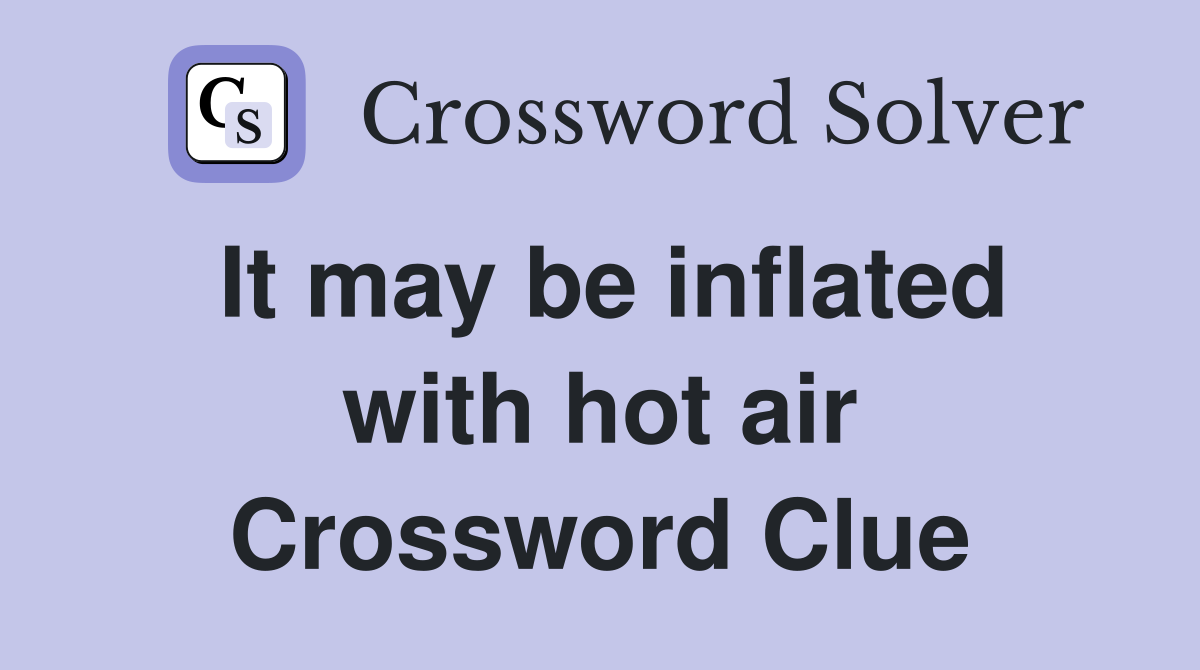 It may be inflated with hot air Crossword Clue