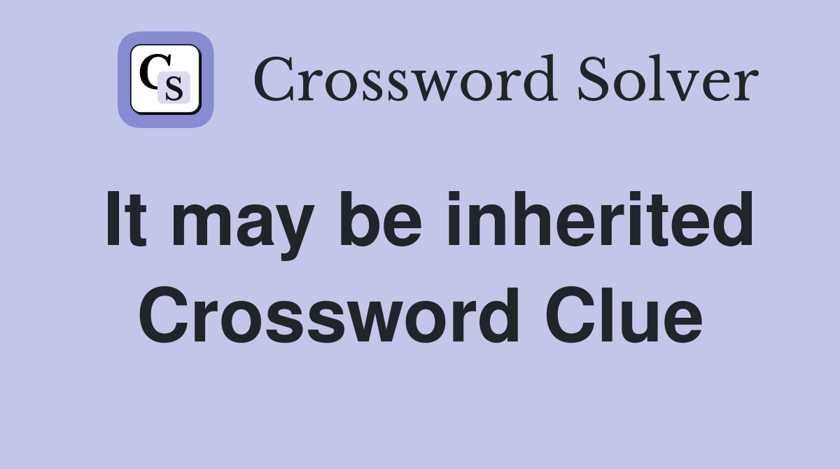 It may be inherited Crossword Clue
