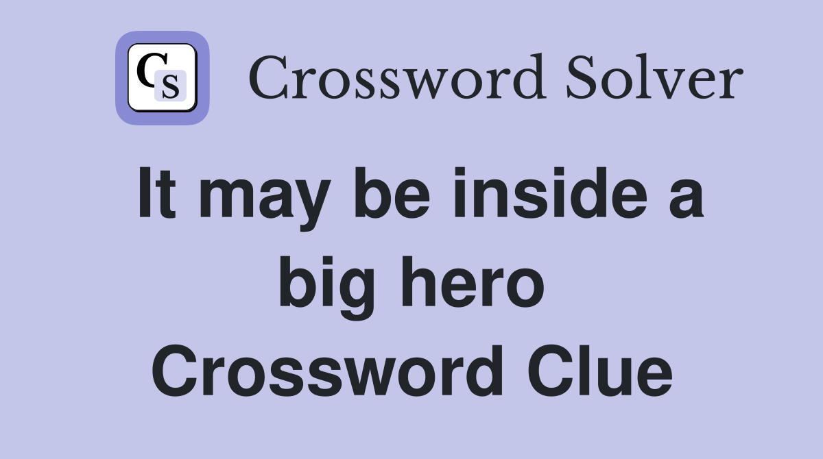 It may be inside a big hero Crossword Clue