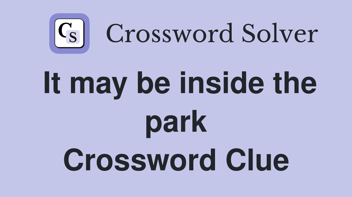 It may be inside the park Crossword Clue