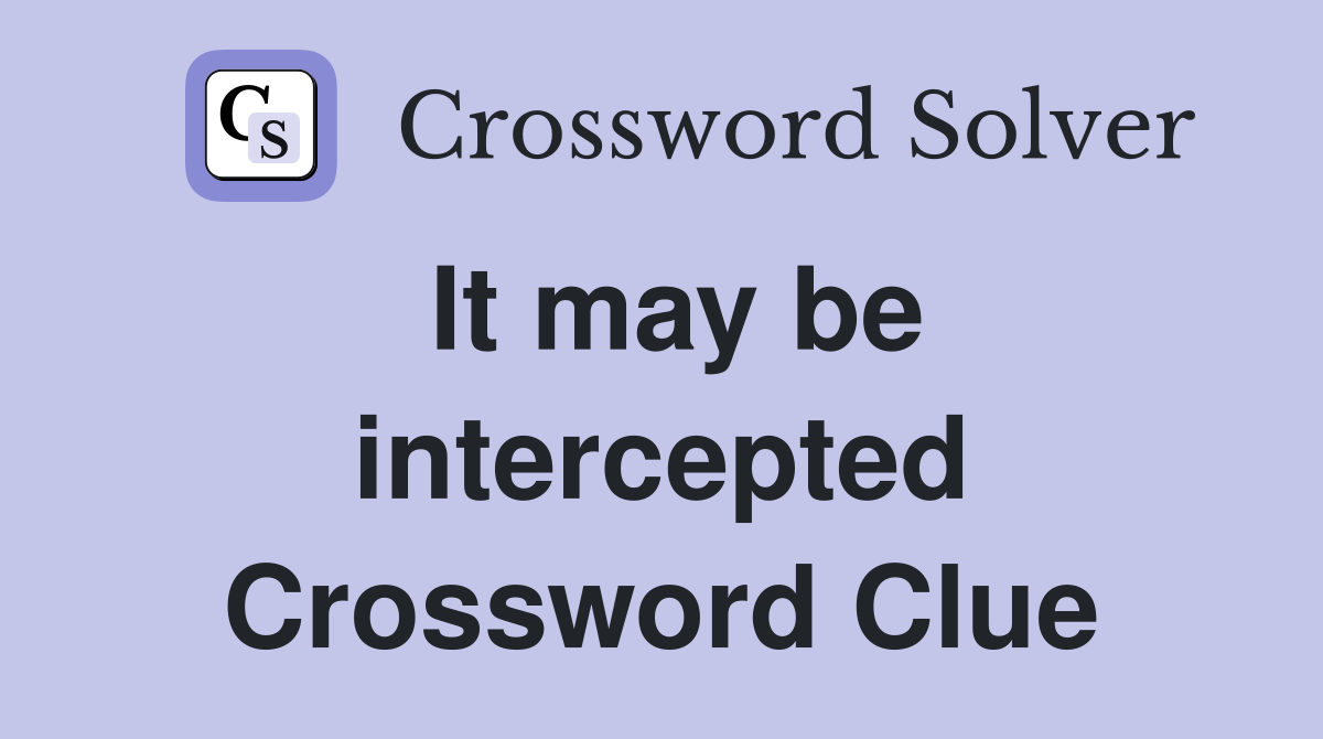 It may be intercepted Crossword Clue