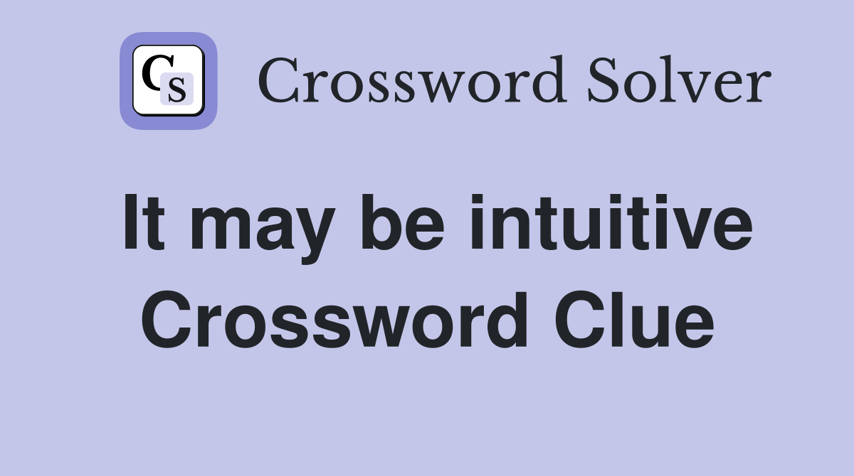 It may be intuitive Crossword Clue