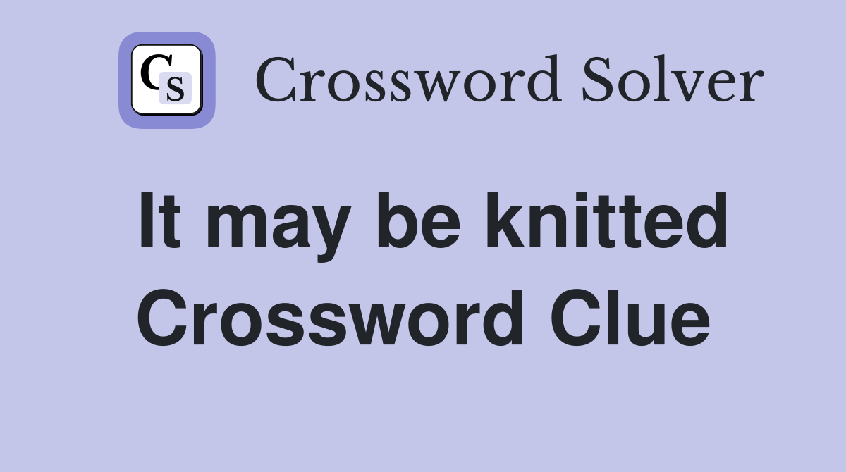 It may be knitted Crossword Clue