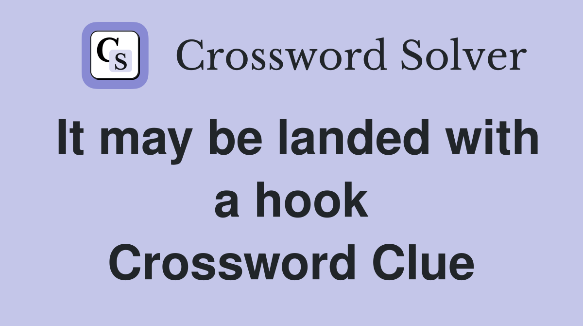 It may be landed with a hook Crossword Clue
